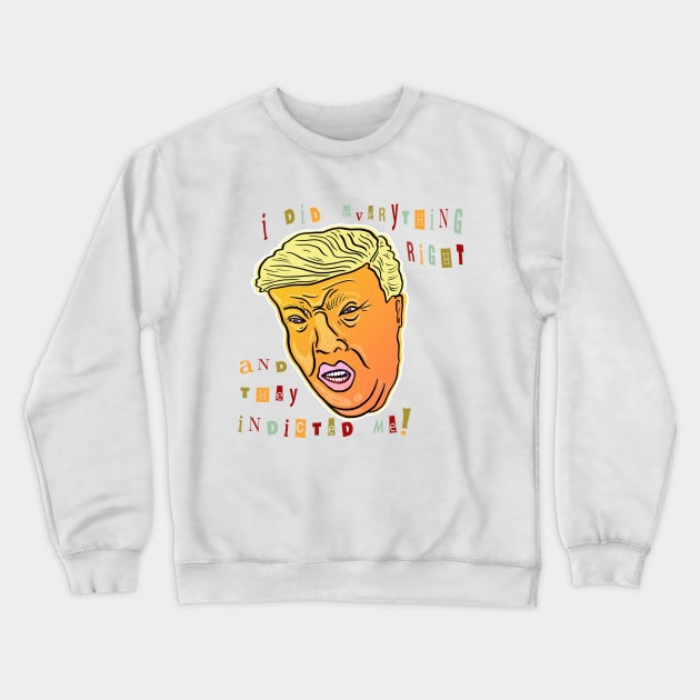 I Did Everything Right And They Indicted Me! Crewneck Sweatshirt by TJWDraws